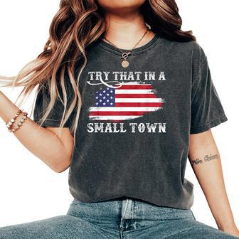 Try That In A Small Country Western Town Country Music Lover Women Oversized Print Comfort T-shirt | Mazezy