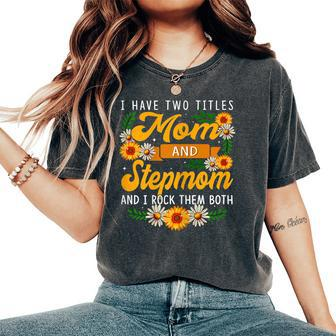 I Have Two Titles Mom And Stepmom Sunflower Thanksgiving Women's Oversized Comfort T-shirt | Mazezy