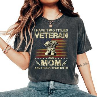 I Have Two Titles Veteran And Mom Veteran Mom Women's Oversized Comfort T-Shirt | Mazezy
