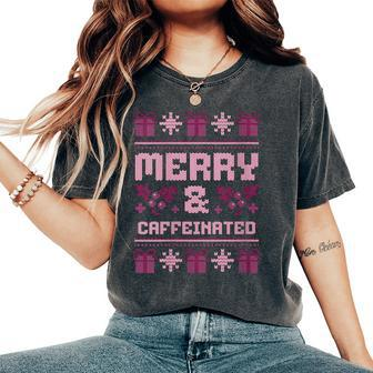 Ugly Christmas Sweater Merry And Caffeinated Party Women's Oversized Comfort T-Shirt - Monsterry