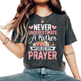Never Underestimate A Mother Fueled By Prayer Mother's Day Women's Oversized Comfort T-Shirt - Monsterry