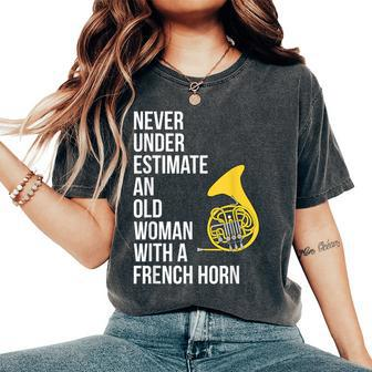 Never Underestimate An Old Woman With A French Horn Women's Oversized Comfort T-Shirt - Seseable