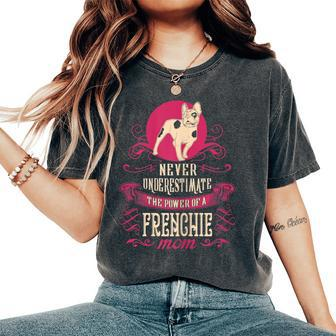 Never Underestimate Power Of Frenchie Mom Women's Oversized Comfort T-Shirt - Seseable