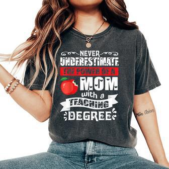 Never Underestimate Power Of A Mom With A Teaching Degree Women's Oversized Comfort T-Shirt - Monsterry UK