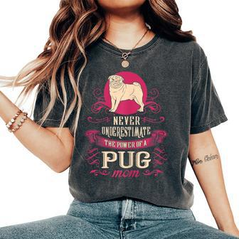 Never Underestimate Power Of Pug Mom Women's Oversized Comfort T-Shirt - Seseable