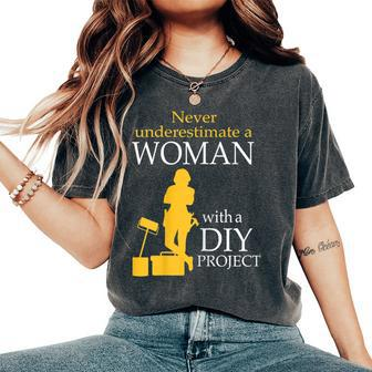 Never Underestimate A Woman With A Diy Project Women's Oversized Comfort T-Shirt - Monsterry DE