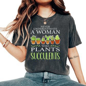 Never Underestimate A Woman Who Plants Succulents Gardening Women's Oversized Comfort T-Shirt - Seseable