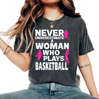 Never Underestimate A Woman Who Plays Basketball Women's Oversized Comfort T-Shirt - Thegiftio UK