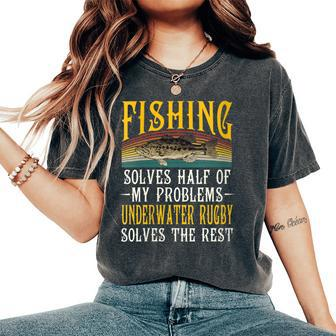 Underwater Rugby Solves The Rest Of My Problems Fishing Women's Oversized Comfort T-Shirt | Mazezy