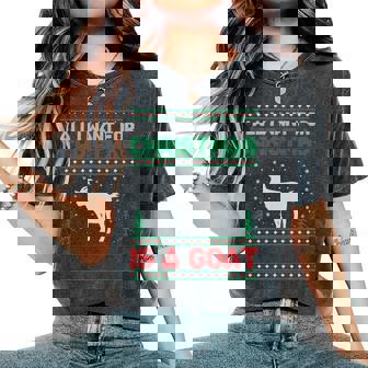 All I Want For Xmas Is A Goat Ugly Christmas Sweater Women's Oversized Comfort T-Shirt | Mazezy