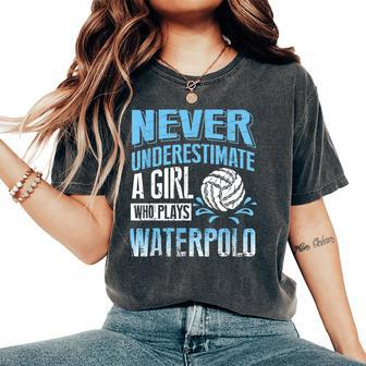 Water Polo For Girl Never Underestimate Women's Oversized Comfort T-Shirt - Seseable