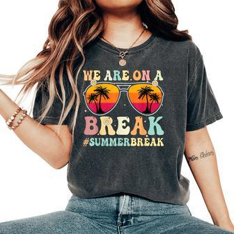 We Are On A Break Teacher Retro Groovy Summer Break Teachers Women's Oversized Graphic Print Comfort T-shirt - Thegiftio UK