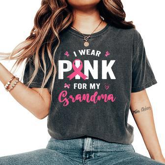 I Wear Pink For My Grandma Breast Cancer Awareness Supporter Women's Oversized Comfort T-Shirt - Seseable