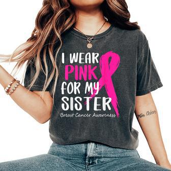 I Wear Pink For My Sister Ribbon Breast Cancer Awareness Women's Oversized Comfort T-Shirt - Thegiftio UK