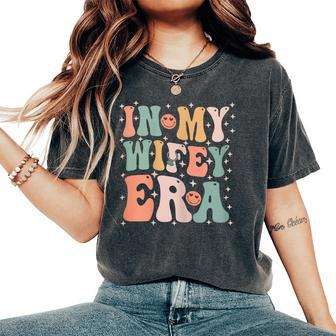 In My Wifey-Era In My Engagement Era Bride-To-Be Fiance Women's Oversized Comfort T-Shirt - Seseable