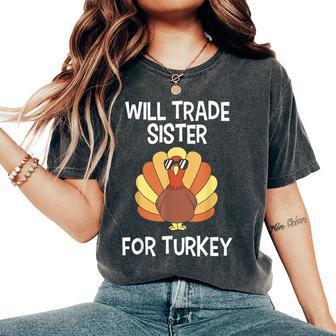 Will Trade Sister For Turkey Thanksgiving Women's Oversized Comfort T-Shirt - Seseable