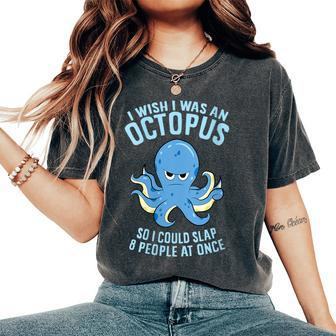 I Wish I Was An Octopus Slap 8 People At Once Octopus Women's Oversized Comfort T-Shirt | Mazezy