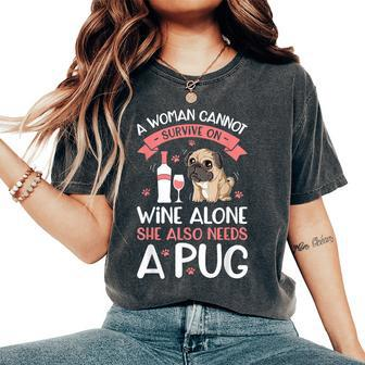 A Woman Cannot Survive On Wine Alone T Pug Dog Lover Women's Oversized Comfort T-Shirt - Seseable