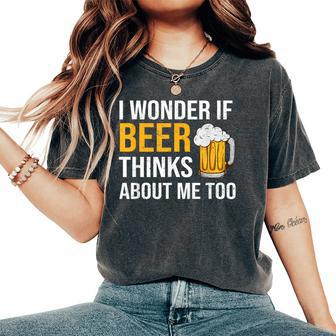 I Wonder If Beer Thinks About Me Too Drinking Beer Women's Oversized Comfort T-Shirt - Thegiftio UK