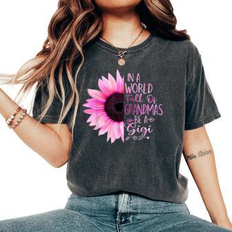 In A World Full Of Grandmas Be A Gigi Sunflower Women's Oversized Comfort T-shirt | Mazezy