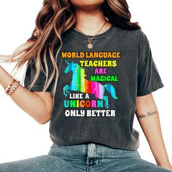 World Language Teachers Magical Like A Unicorn Only Better Women's Oversized Comfort T-Shirt | Mazezy