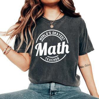World's Okayest Math Teacher Amazing White Women's Oversized Comfort T-Shirt | Mazezy