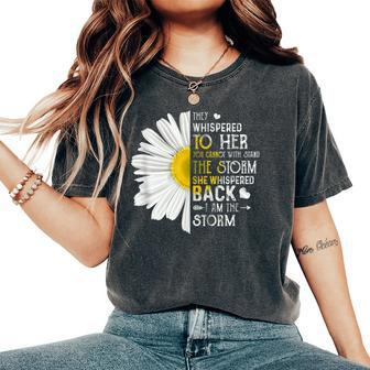 They Whispered To Her I Am The Storm Daisy Women's Oversized Comfort T-shirt | Mazezy