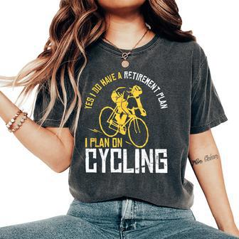 Yes I Have A Retirement Plan Cycling Retired Women's Oversized Comfort T-Shirt | Mazezy