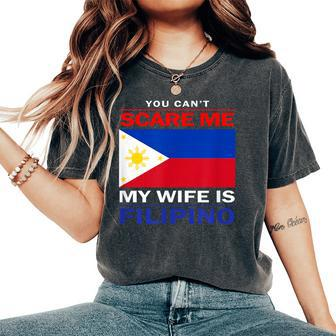 You Cant Scare Me My Wife Is Filipino Funny Husbands Women's Oversized Graphic Print Comfort T-shirt - Monsterry CA