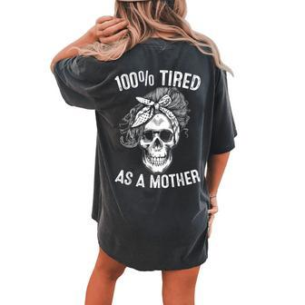 100 Tired As Mother Skull Messy Bun Women's Oversized Comfort T-Shirt Back Print | Mazezy