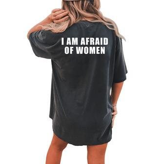 I Am Afraid Of Women's Oversized Comfort T-shirt Back Print - Monsterry AU