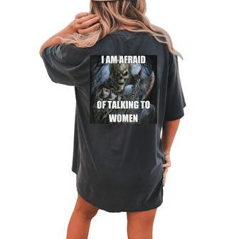 I Am Afraid Of Talking To Hard Skeleton Meme Women's Oversized Comfort T-shirt Back Print - Seseable