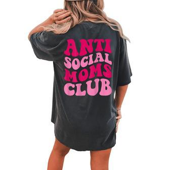 Anti Social Moms Club Mom Saying Women Groovy Apparel Women's Oversized Comfort T-Shirt Back Print | Mazezy
