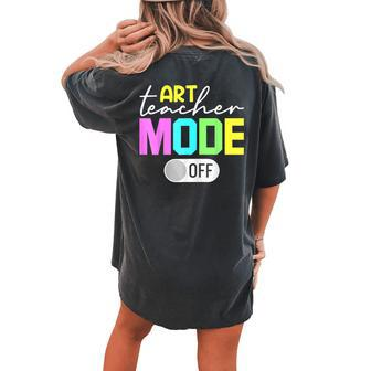 Art Teacher Mode Off Women's Oversized Graphic Back Print Comfort T-shirt - Thegiftio UK