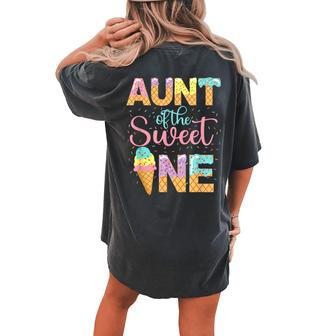 Aunt Of The Sweet One 1St Birthday Ice Cream Lovers Women's Oversized Comfort T-shirt Back Print - Seseable