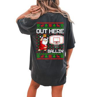 Out Here Ballin' Santa Basketball Ugly Christmas Sweaters Women's Oversized Comfort T-shirt Back Print - Monsterry AU