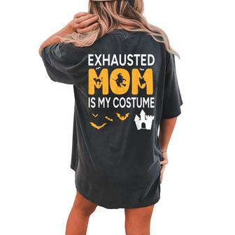 Bat Witch Pumpkin Halloween Day Exhausted Mom Is My Costume Women's Oversized Comfort T-shirt Back Print | Mazezy AU