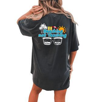 Beaching Not Teaching Summer Break Teacher Vacation Women's Oversized Comfort T-Shirt Back Print | Mazezy