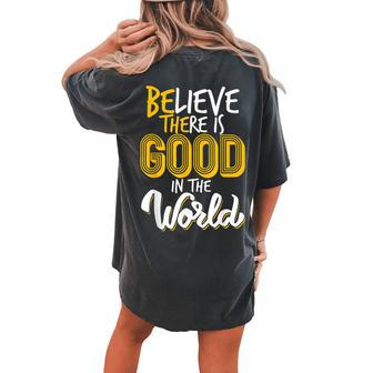 Believe There Is Good In The World Spread Love Be Kind Women's Oversized Comfort T-Shirt Back Print | Mazezy