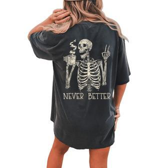 Never Better Skeleton Drinking Coffee Halloween Party Women's Oversized Comfort T-shirt Back Print | Mazezy