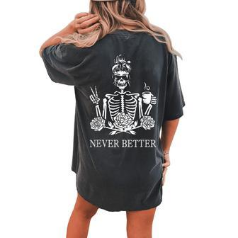 Never Better Skeleton Drinking Coffee Peace Halloween Women's Oversized Comfort T-shirt Back Print - Monsterry
