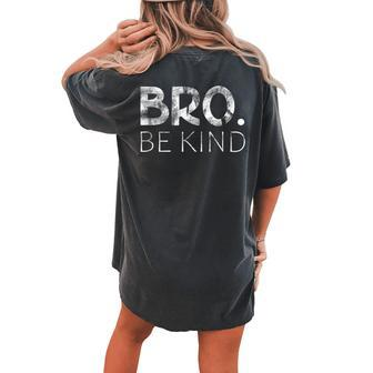 Bro Be Kind Kindness Inspirational Quote Positive Thinking Women's Oversized Comfort T-Shirt Back Print | Mazezy AU