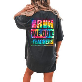 Bruh We Out Teachers End Of School Year Hello Summer Women's Oversized Comfort T-Shirt Back Print | Mazezy