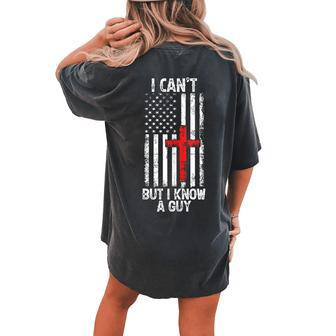I Can't But I Know A Guy Jesus Cross Christian Usa Flag Women's Oversized Comfort T-shirt Back Print | Mazezy
