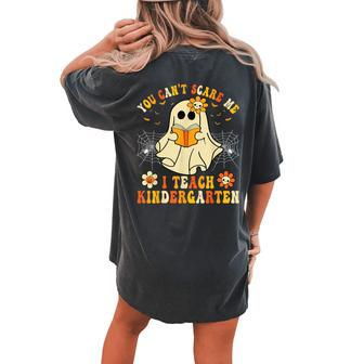 You Can't Scare Me I Teach Kindergarten Halloween Teacher Women's Oversized Comfort T-shirt Back Print - Seseable