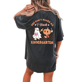 You Cant Scare Me I Teach Kindergarten Teacher Halloween Women's Oversized Comfort T-shirt Back Print | Mazezy
