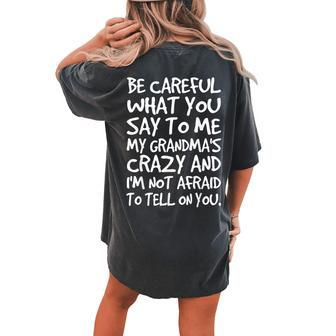 Be Careful What You Say To Me My Grandmas Crazy Family Women's Oversized Comfort T-shirt Back Print - Seseable