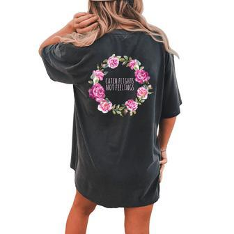 Catch Flights Not Feelings Floral Wreath Women's Oversized Comfort T-Shirt Back Print | Mazezy