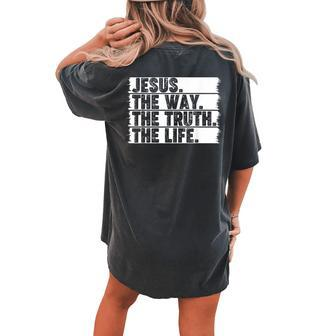 Christian Worship Jesus The Way Truth Life Bible Verse Faith Women's Oversized Comfort T-shirt Back Print - Monsterry CA