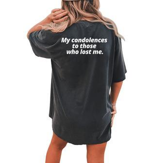My Condolences To Those Who Lost Me Sarcastic Women's Oversized Comfort T-shirt Back Print - Monsterry UK